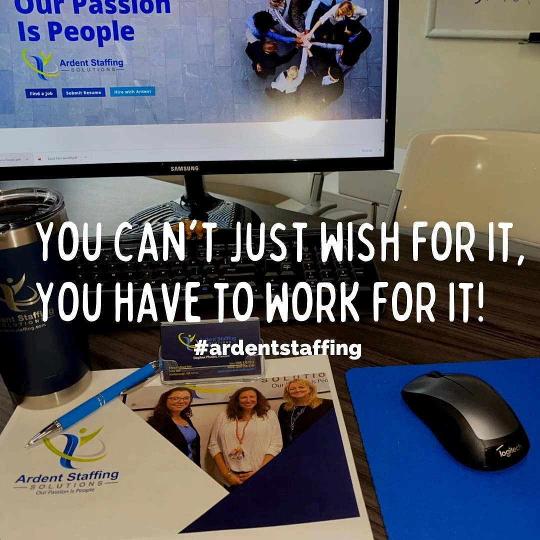 Reach for your goals. Push yourself hard.  The rewards will be great!
Ardent Staffing Solutions has some incredible job opportunities available.  Let us help you accomplish your employment goals!
Apply online or call us to get started today!
ArdentStaffingSolutions.com
(508)530-7212 Central MA
(413)266-4988 Western MA