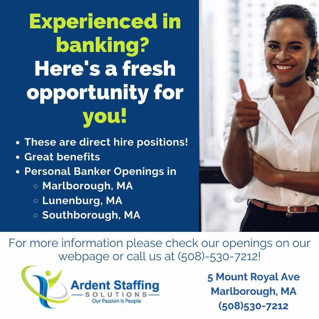 Let Ardent Staffing help you get hired!!
We have multiple openings for experienced Personal Bankers. See details of these and many other available positions by clicking "Our Openings" on our webpage!
We'll have you working in no time! 🙂