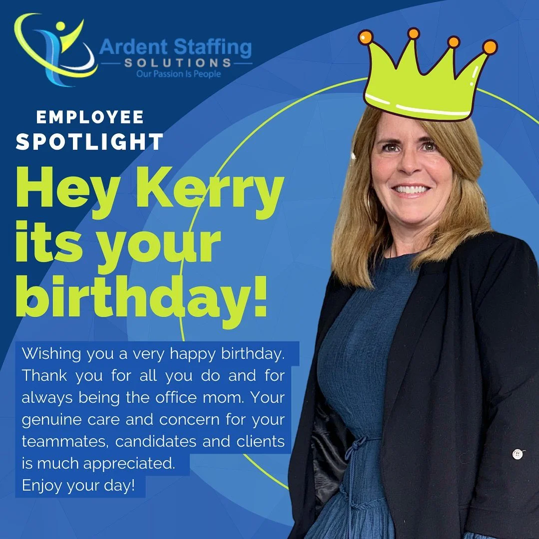 | Ardent Staffing Solutions Happy birthday to ardent Staffing’s one and only Kerry Wanamaker! You are today’s Employee Spotlight!