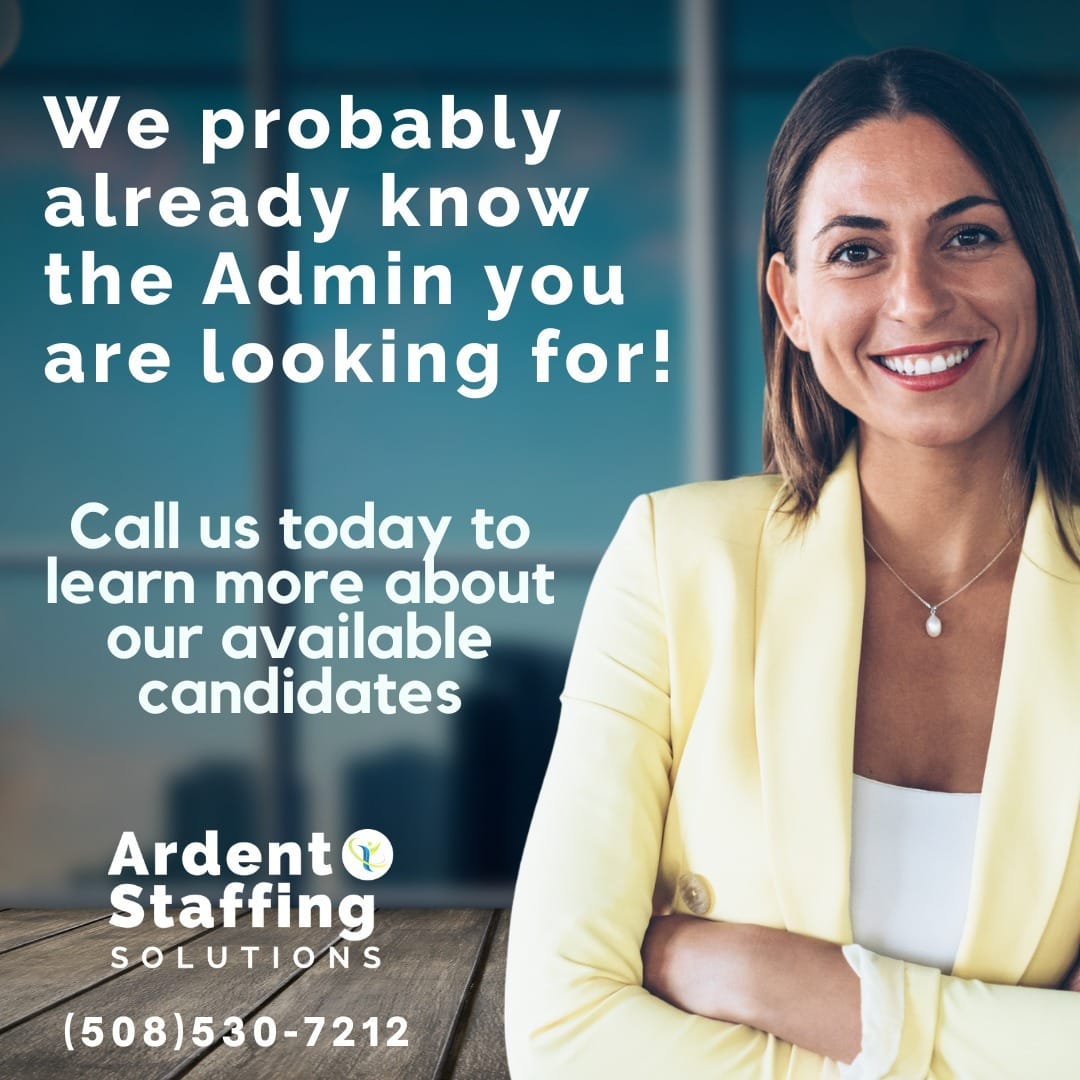 Looking for Top-Notch Administrative Support?At Ardent Staffing Solutions, we likely already know the perfect admin candidate for your team!With a proven track record of finding the right talent quickly, we can help fill your open roles efficiently.CALL US TODAY (508) 530-7209 to learn more about our available candidates. Let’s find the right fit for your business!