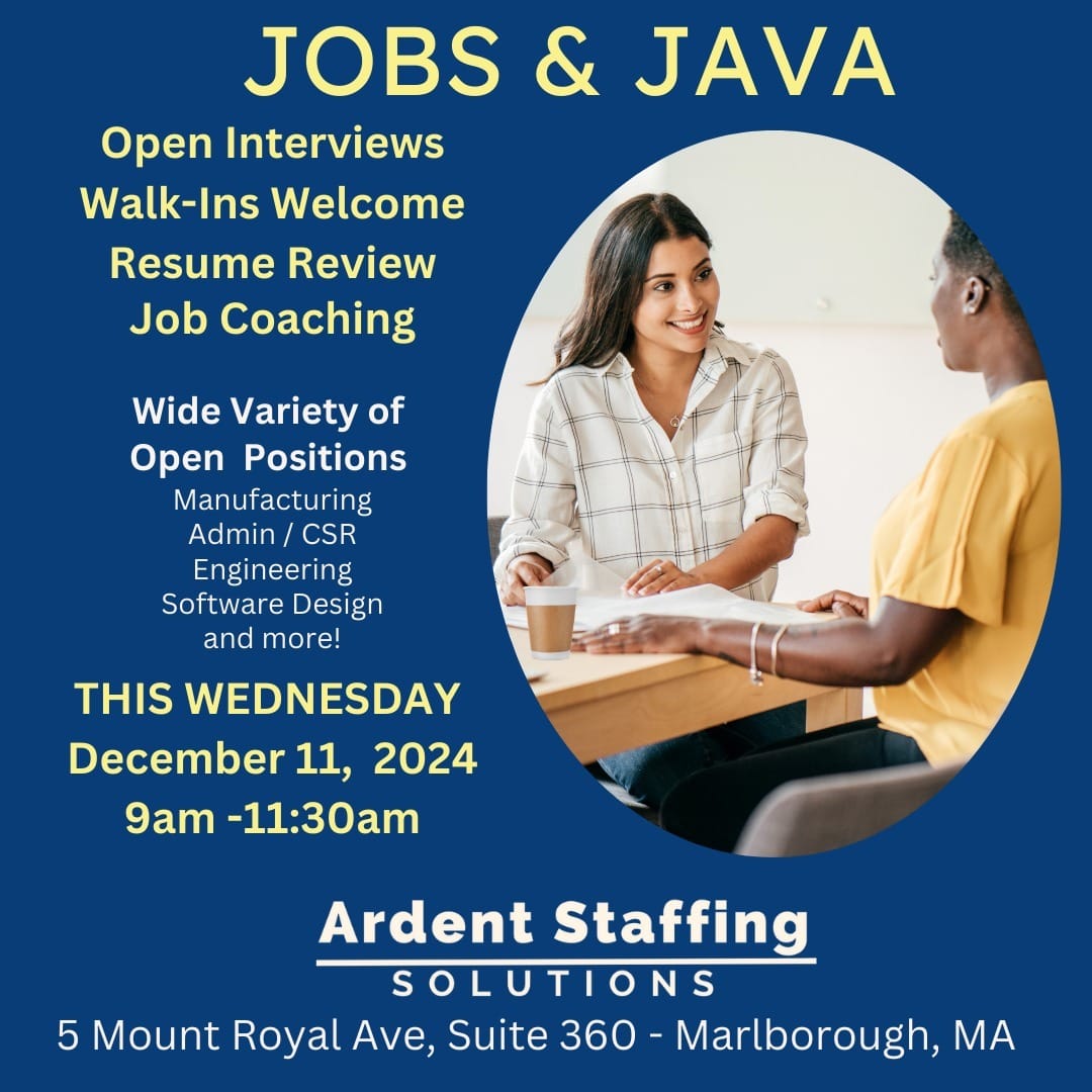 Ready to find your dream job? Join us for Jobs & Java!Date: Wednesday, December 11, 2024
Time: 9:00 AM - 11:30 AM
Location: 5 Mount Royal Ave, Suite 360, Marlborough, MAOpen Interviews
Resume Reviews
Job Coaching
Walk-Ins WelcomeExplore a wide variety of open positions in Manufacturing, Admin, Engineering, Software Design, and more! Let's get you hired before the new year.Call us today at (508) 730-7212 for more info pr Just come by the office!!!