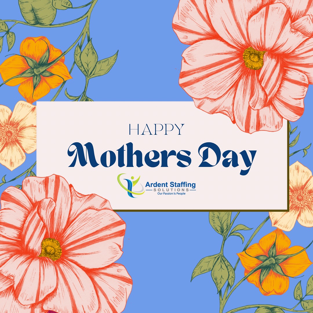 Happy Mother’s Day from Ardent Staffing Solutions!
Today we celebrate the strength, love, and dedication of all the incredible moms—at home and in the workforce.