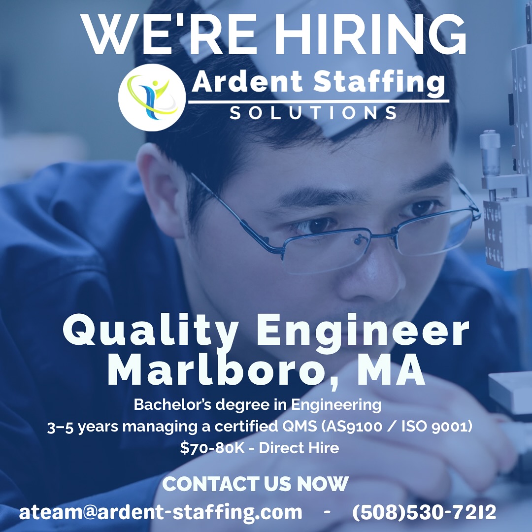Now Hiring: Quality Engineer – Marlborough, MA
Join a growing manufacturing team and take ownership of quality systems, audits, and continuous improvement. If you’ve got experience with AS9100 or ISO 9001 and a passion for precision, this is your moment!Direct Hire |  $70–$80K |  1st Shift
Strong QMS experience, mechanical aptitude, audit skills, and knowledge of LEAN & GD&T preferred.Apply today on our website or call us to learn more.
Contact ateam@ardent-staffing.com or (508) 530-7212.