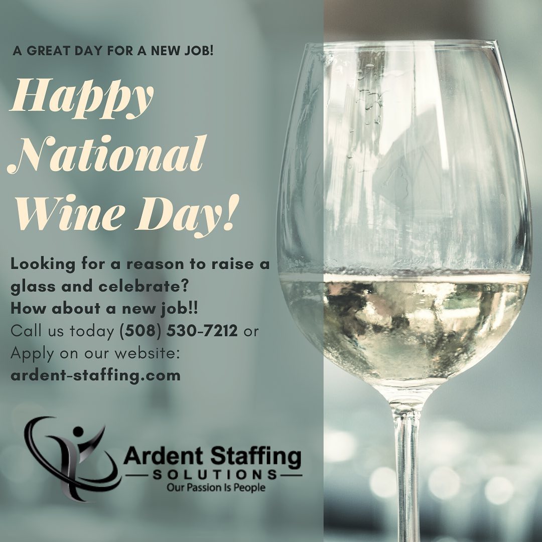 What better way to celebrate national wine day than with a new job?
Whether you need help finding work or workers, Ardent Staffing is here to help! 
Contact us today to learn more
(508) 530-7212
Ardent-Staffing.com
Let’s get the world back to work!