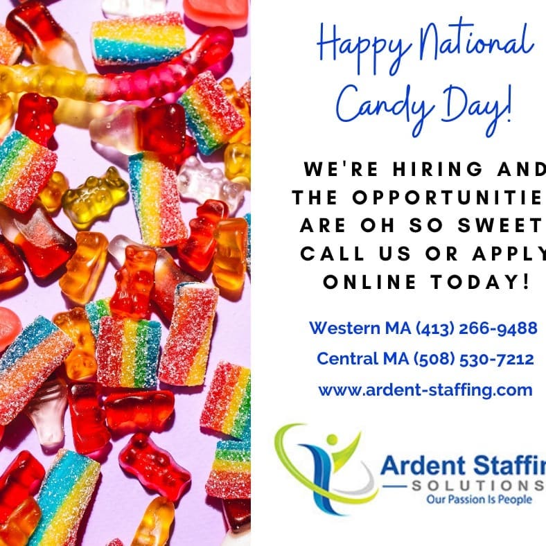 Happy National Candy Day! We have some sweet opportunities available in both Western and Central MA! Check out our job openings on our website: www.ardent-staffing.com

Call us today in Central MA - (508) 530-7212 or in Western MA - (413) 266-9488 or apply online at www.ardent-staffing.com
